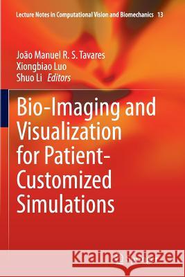 Bio-Imaging and Visualization for Patient-Customized Simulations Joao Manuel R. S. Tavares Xiongbiao Luo Shuo Li 9783319380872 Springer - książka