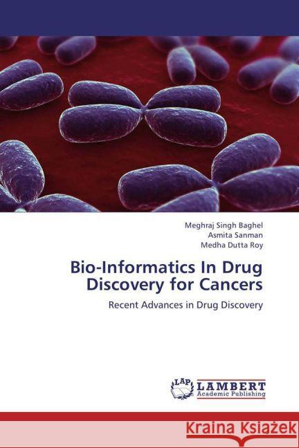 Bio-Informatics In Drug Discovery for Cancers : Recent Advances in Drug Discovery Baghel, Meghraj Singh; Sanman, Asmita; Roy, Medha Dutta 9783659260810 LAP Lambert Academic Publishing - książka