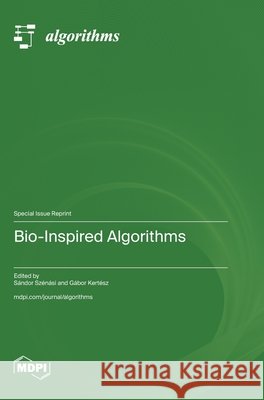 Bio-Inspired Algorithms S?ndor Sz?n?si G?bor Kert?sz 9783725843732 Mdpi AG - książka