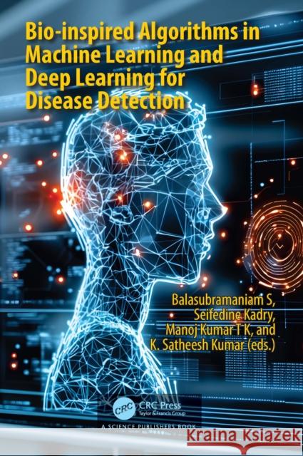 Bio-Inspired Algorithms in Machine Learning and Deep Learning for Disease Detection Balasubramaniam S Seifedine Kadry Manojkumar Tk 9781032865485 CRC Press - książka