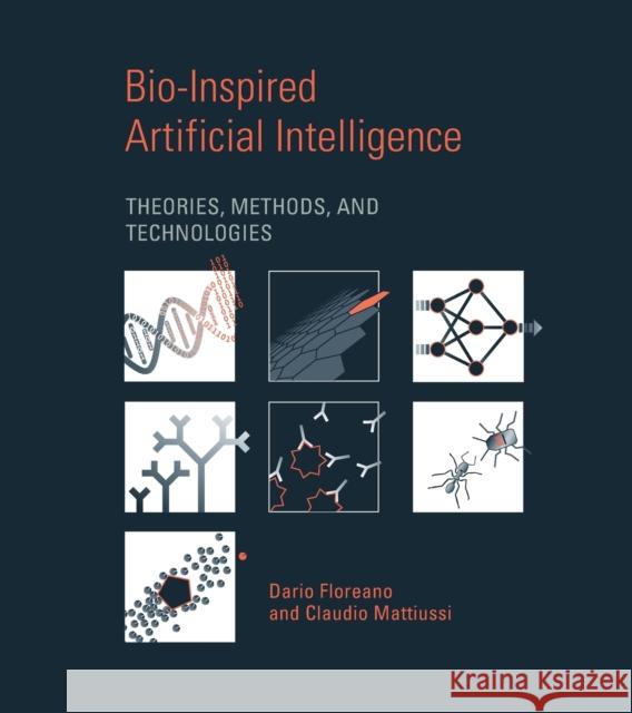 Bio-Inspired Artificial Intelligence: Theories, Methods, and Technologies Dario Floreano Claudio Mattiussi 9780262547734 MIT Press - książka