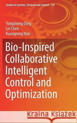 Bio-Inspired Collaborative Intelligent Control and Optimization Yongsheng Ding Lei Chen Kuangrong Hao 9789811066887 Springer - książka