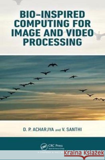 Bio-Inspired Computing for Image and Video Processing D. P. Acharjya V. Santhi 9781498765923 CRC Press - książka