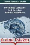 Bio-Inspired Computing for Information Retrieval Applications D. P. Acharjya Anirban Mitra 9781522523758 Information Science Reference