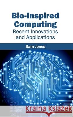 Bio-Inspired Computing: Recent Innovations and Applications Sam Jones 9781632400819 Clanrye International - książka