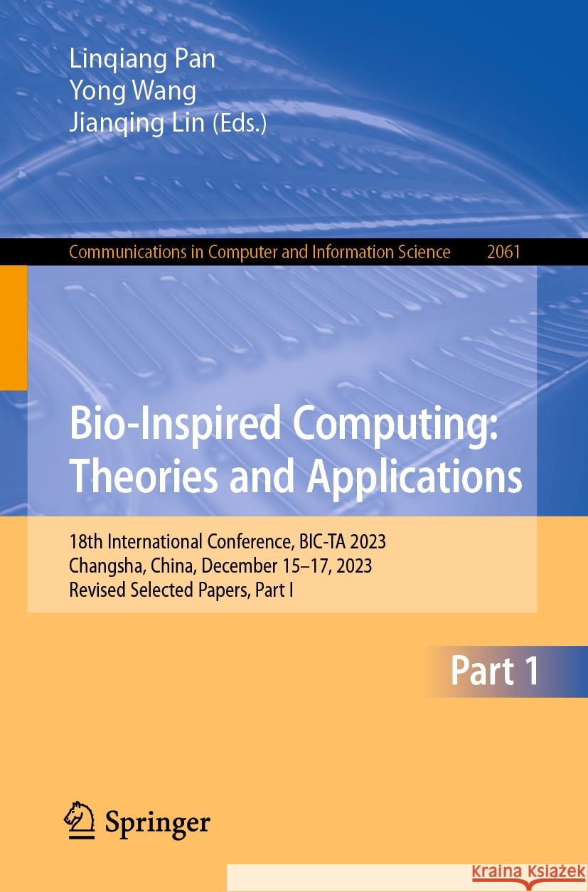 Bio-Inspired Computing: Theories and Applications: 18th International Conference, Bic-Ta 2023, Changsha, China, December 15-17, 2023, Revised Selected Linqiang Pan Yong Wang Jianqing Lin 9789819722716 Springer - książka