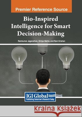 Bio-Inspired Intelligence for Smart Decision-Making Ramkumar Jaganathan, Shilpa Mehta, Ram Krishan 9798369352809 IGI Global - książka