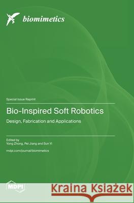 Bio-Inspired Soft Robotics: Design, Fabrication and Applications Yong Zhong Pei Jiang Sun Yi 9783725847259 Mdpi AG - książka