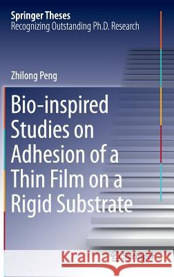Bio-Inspired Studies on Adhesion of a Thin Film on a Rigid Substrate Peng, Zhilong 9783662469545 Springer - książka