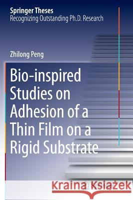 Bio-Inspired Studies on Adhesion of a Thin Film on a Rigid Substrate Peng, Zhilong 9783662525784 Springer - książka