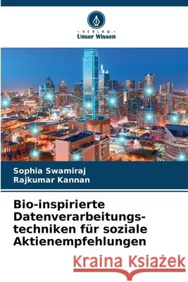 Bio-inspirierte Datenverarbeitungs-techniken für soziale Aktienempfehlungen Swamiraj, Sophia, Kannan, Rajkumar 9786206835738 Verlag Unser Wissen - książka
