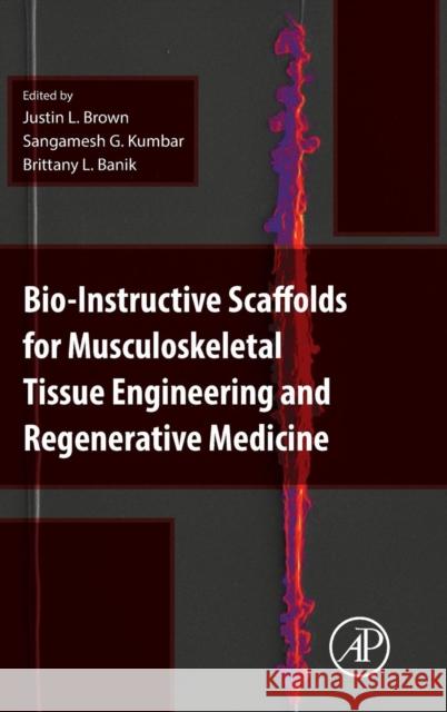 Bio-Instructive Scaffolds for Musculoskeletal Tissue Engineering and Regenerative Medicine Justin Brown Sangamesh Kumbar Brittany Banik 9780128033944 Academic Press - książka