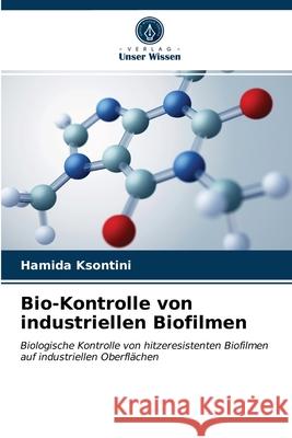 Bio-Kontrolle von industriellen Biofilmen Hamida Ksontini 9786203638042 Verlag Unser Wissen - książka