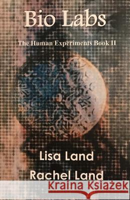Bio Labs: The Human Experiments Book 2 Lisa Land Rachel Land 9781500103675 Createspace - książka