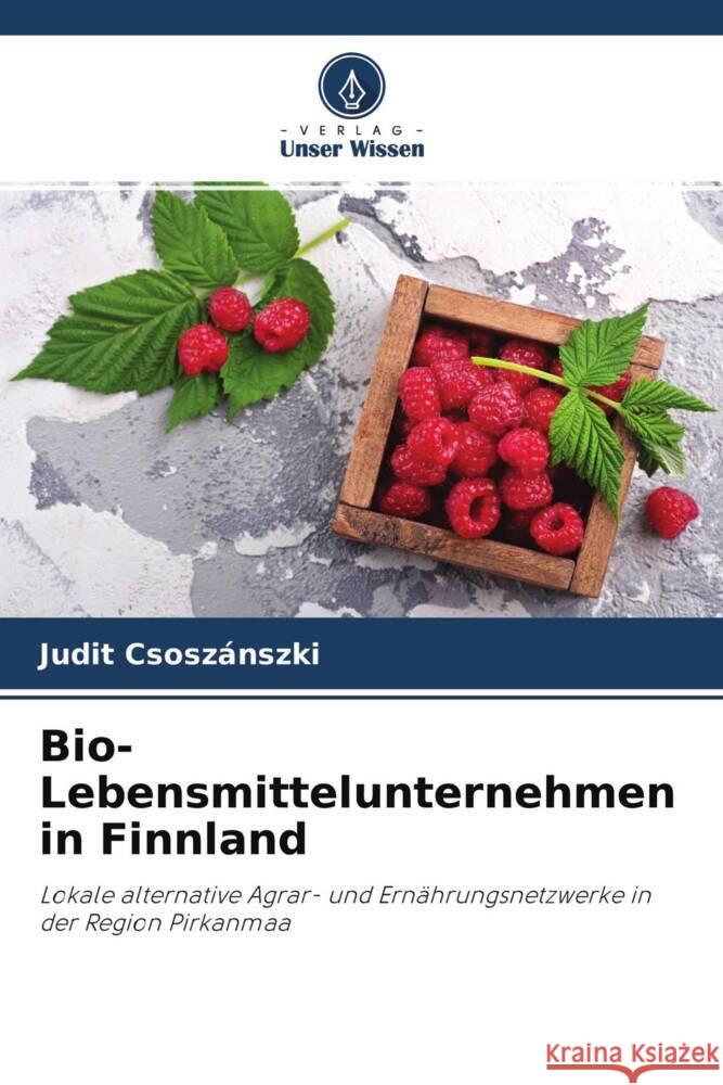 Bio-Lebensmittelunternehmen in Finnland Csoszánszki, Judit 9786203490954 Verlag Unser Wissen - książka