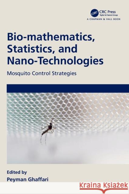 Bio-mathematics, Statistics, and Nano-Technologies: Mosquito Control Strategies Peyman Ghaffari 9780367477004 CRC Press - książka