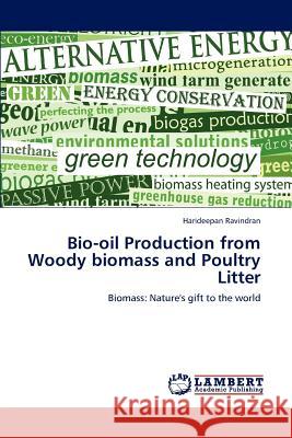 Bio-oil Production from Woody biomass and Poultry Litter Ravindran, Harideepan 9783846545805 LAP Lambert Academic Publishing AG & Co KG - książka