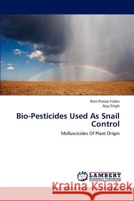 Bio-Pesticides Used as Snail Control Yadav Ram Pratap, Singh Ajay 9783838348049 LAP Lambert Academic Publishing - książka