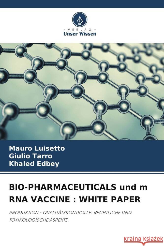BIO-PHARMACEUTICALS und m RNA VACCINE : WHITE PAPER Luisetto, Mauro, Tarro, Giulio, Edbey, Khaled 9786205197974 Verlag Unser Wissen - książka