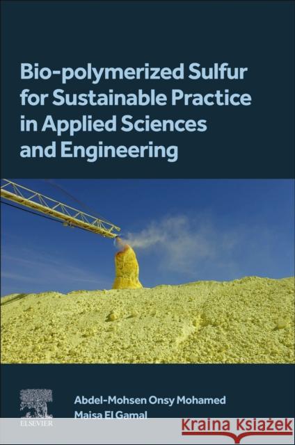 Bio-polymerized Sulfur for Sustainable Practice in Applied Sciences and Engineering Maisa El (Assistant Professor in the Environmental Science Department, College of Natural and Health Sciences at Zayed U 9780443135293 Elsevier - książka