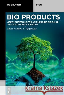 Bio Products: Green Materials for an Emerging Circular and Sustainable Economy Bhima R. Vijayendran 9783110791211 de Gruyter - książka