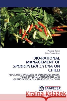 Bio-Rational Management of Spodoptera Litura on Chilli Pradeep Kumar, Rudra Pratap Singh 9786205510117 LAP Lambert Academic Publishing - książka