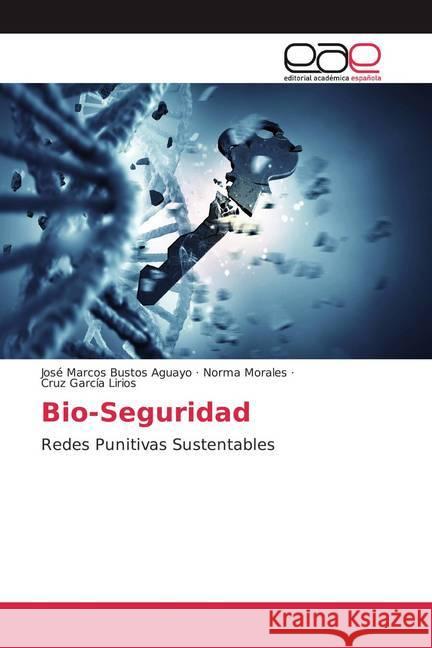 Bio-Seguridad : Redes Punitivas Sustentables Bustos Aguayo, José Marcos; Morales, Norma; García Lirios, Cruz 9786200027993 Editorial Académica Española - książka