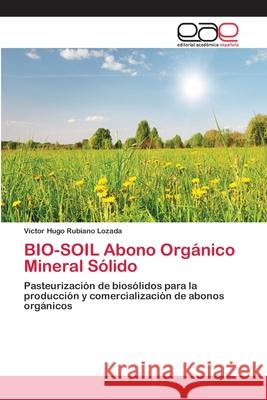 BIO-SOIL Abono Orgánico Mineral Sólido Rubiano Lozada, Víctor Hugo 9783659053313 Editorial Acad Mica Espa Ola - książka