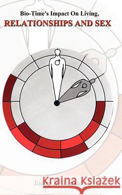 Bio-Time's Impact on Living, Relationships & Sex Bowens, Henry H. 9780759649705 Authorhouse - książka