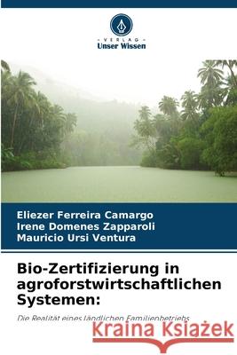 Bio-Zertifizierung in agroforstwirtschaftlichen Systemen Eliezer Ferreira Camargo Irene Domenes Zapparoli Mauricio Ursi Ventura 9786207260058 Verlag Unser Wissen - książka