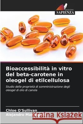 Bioaccessibilità in vitro del beta-carotene in oleogel di etilcellulosa O'Sullivan, Chloe, Marangoni, Alejandro 9786208720704 Edizioni Sapienza - książka