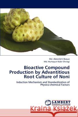 Bioactive Compound Production by Advantitious Root Culture of Noni Baque MD Abdullahil, Shiragi MD Humayun Kabir 9783659297748 LAP Lambert Academic Publishing - książka