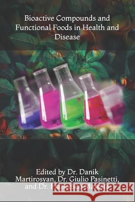 Bioactive Compounds and Functional Foods in Health and Disease Danik M. Martirosyan Giulio Pasinetti Francesco Marotta 9781470128425 Createspace - książka