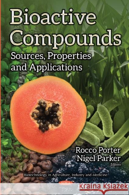 Bioactive Compounds: Sources, Properties & Applications Rocco Porter, Nigel Parker 9781536124187 Nova Science Publishers Inc - książka