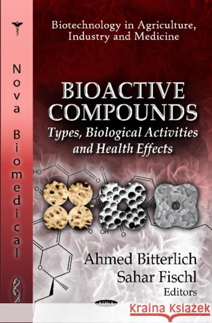 Bioactive Compounds: Types, Biological Activities & Health Effects Ahmed Bitterlich, Sahar Fischl 9781613248652 Nova Science Publishers Inc - książka