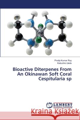 Bioactive Diterpenes From An Okinawan Soft Coral Cespitularia sp Roy, Prodip Kumar 9783659490071 LAP Lambert Academic Publishing - książka