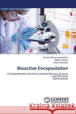 Bioactive Encapsulation Mohammed Ibrahim, Ibrahim, Yakubu, Ndatsu, Abubakar, Salisu 9786208449544 LAP Lambert Academic Publishing - książka