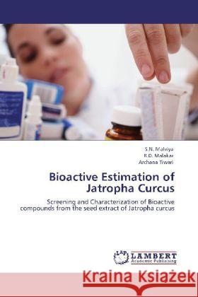 Bioactive Estimation of Jatropha Curcus S N Malviya, R D Malakar, Archana Tiwari 9783848492299 LAP Lambert Academic Publishing - książka