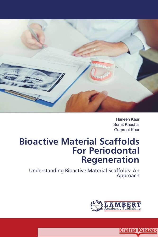 Bioactive Material Scaffolds For Periodontal Regeneration Harleen Kaur Sumit Kaushal Gurpreet Kaur 9786207464364 LAP Lambert Academic Publishing - książka