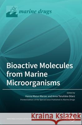 Bioactive Molecules from Marine Microorganisms Hanna Mazur-Marzec Anna Toruńska-Sitarz 9783036506203 Mdpi AG - książka