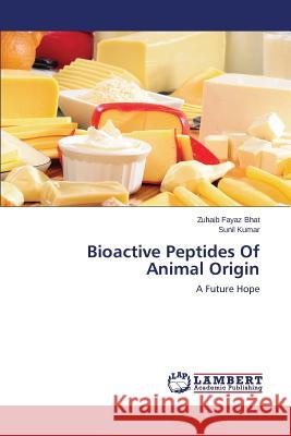 Bioactive Peptides of Animal Origin Bhat Zuhaib Fayaz                        Kumar Sunil 9783659514074 LAP Lambert Academic Publishing - książka