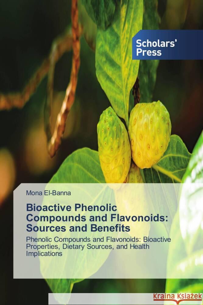 Bioactive Phenolic Compounds and Flavonoids: Sources and Benefits El-Banna, Mona 9783639669787 Scholars' Press - książka