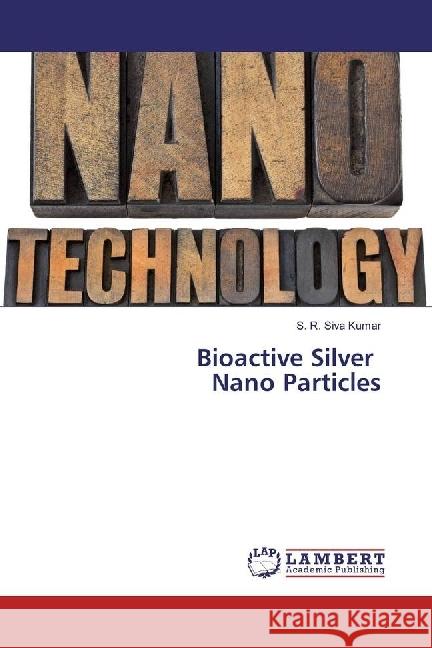 Bioactive Silver Nano Particles Kumar, S. R. Siva 9786133996878 LAP Lambert Academic Publishing - książka