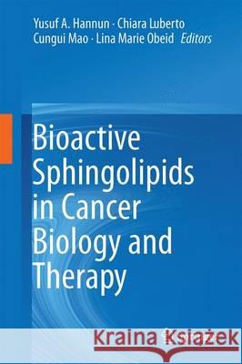 Bioactive Sphingolipids in Cancer Biology and Therapy Yusuf A. Hannun Chiara Luberto Cungui Mao 9783319207490 Springer - książka
