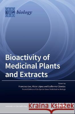 Bioactivity of Medicinal Plants and Extracts Francisco Les Victor Lopez Guillermo Casedas 9783036552866 Mdpi AG - książka