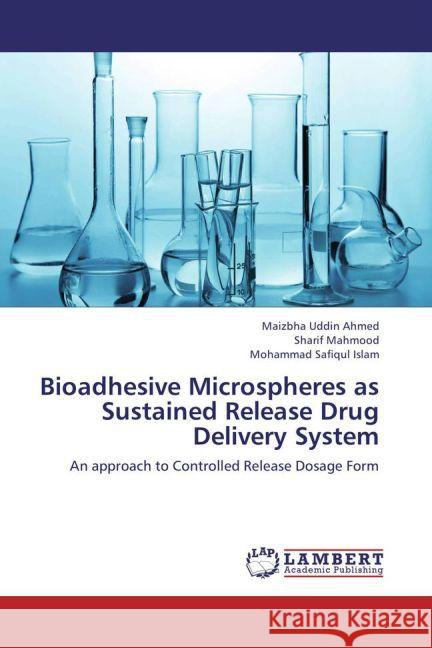 Bioadhesive Microspheres as Sustained Release Drug Delivery System : An approach to Controlled Release Dosage Form Ahmed, Maizbha Uddin; Mahmood, Sharif; Islam, Mohammad Safiqul 9783659263545 LAP Lambert Academic Publishing - książka