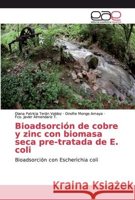 Bioadsorción de cobre y zinc con biomasa seca pre-tratada de E. coli Terán Valdez, Diana Patricia 9786138979173 Editorial Académica Española - książka