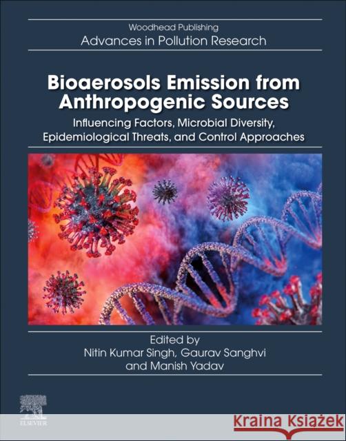 Bioaerosols Emission from Anthropogenic Sources: Influencing Factors, Microbial Diversity, Epidemiological Threats, and Control Approaches Nitin Kumar Singh Gaurav Sanghvi Manish Yadav 9780443153198 Elsevier - Health Sciences Division - książka