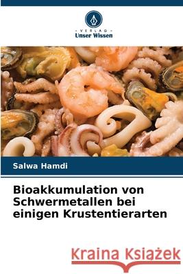 Bioakkumulation von Schwermetallen bei einigen Krustentierarten Hamdi, Salwa 9786208867966 Verlag Unser Wissen - książka