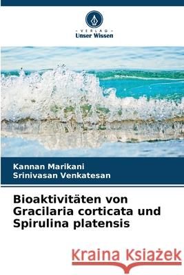 Bioaktivitäten von Gracilaria corticata und Spirulina platensis Marikani, Kannan, Venkatesan, Srinivasan 9786208937638 Verlag Unser Wissen - książka